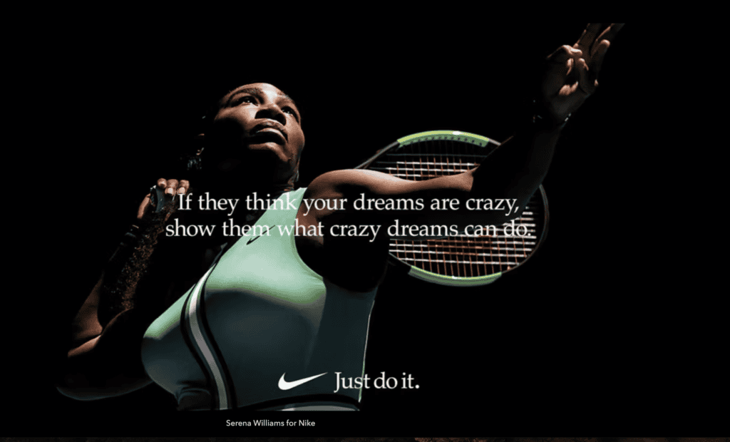 Serena & Nike If they think your dreams - Just Do it.